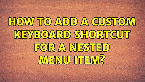 How to add a custom keyboard shortcut for a nested menu item? (3 Solutions!!)