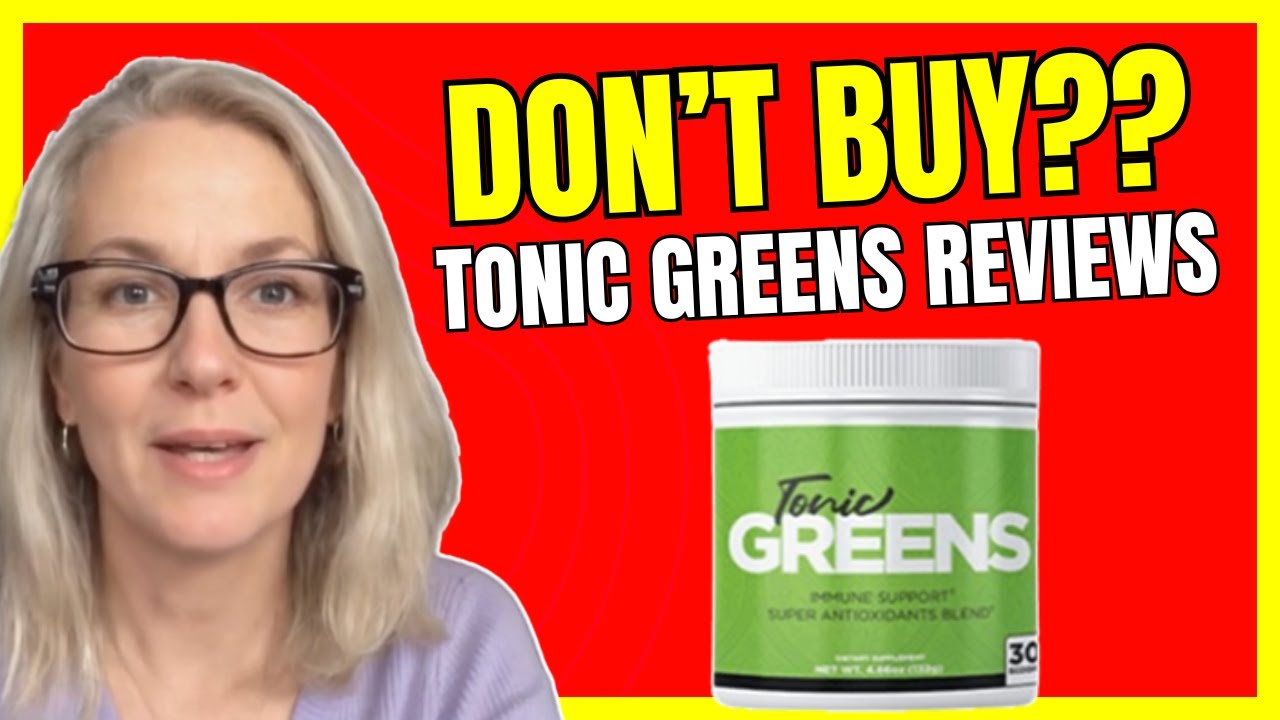 TONIC GREENS REVIEW – (❌DON’T BUY?❌) TonicGreens Supplement Review – TonicGreens Review & Complaints