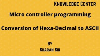 Program to Convert Hexadecimal to ASCII....!! By Sharan Sir!!