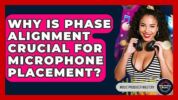 Why Is Phase Alignment Crucial For Microphone Placement? - Music Producer Mastery