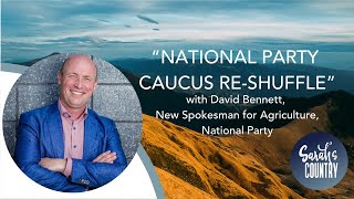 “National Party’s Caucus reshuffle” with David Bennett, Spokesperson for Agriculture, National Party