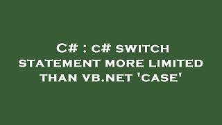 C# : c# switch statement more limited than vb.net 'case'