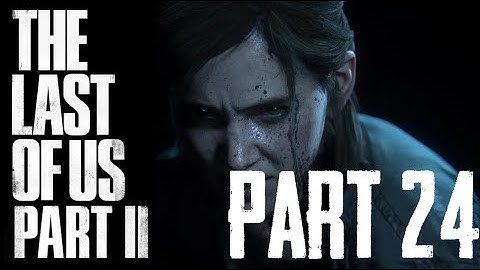 THE LAST OF US 2 (TLoU2) Gameplay Walkthrough Part 24 FULL GAME [1080p HD PS4 Pro] – Let’s Play!