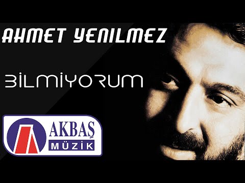 Ahmet Yenilmez | Bilmiyorum