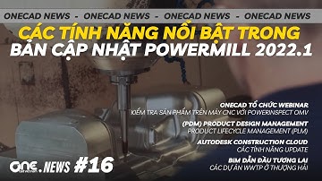 Bản cập nhật PowerMill 2022.1, Update tính năng của Autodesk Construction Cloud | OneCAD News #16