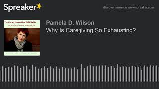 Why Is Caregiving So Exhausting?
