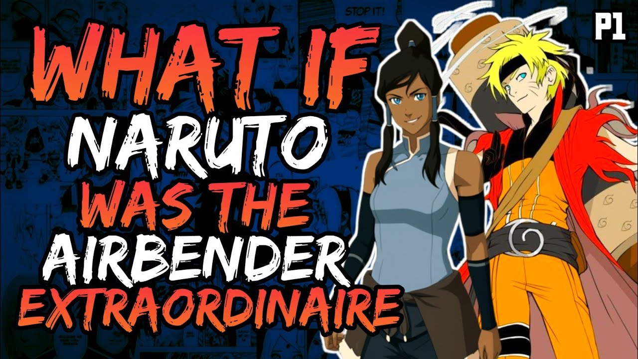 What if Naruto was the Airbender Extraordinaire? (NarutoxLegendofKorra) (( Part 1 ))