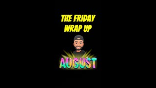 The Friday Wrap Up 8 1 25