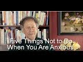 Five Things Not To Do When You Are Anxious