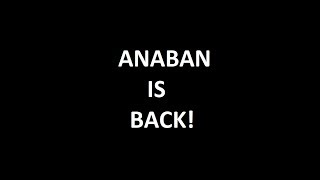 ANABAN IS BACK!