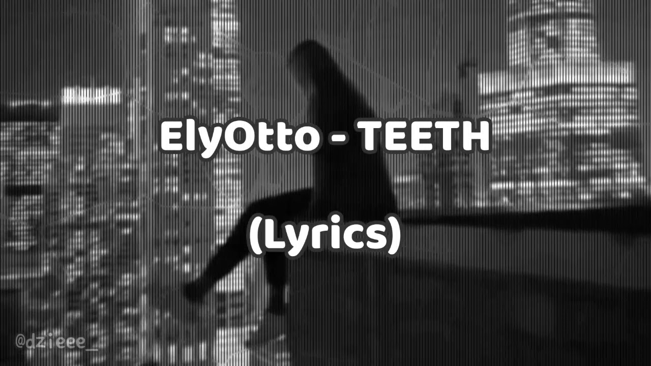 ElyOtto - TEETH (Lyrics)