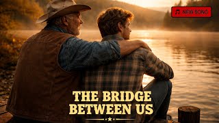 The Bridge Between Us – A Song for Fathers and Sons 🏔️🪓🌳 Net Worth