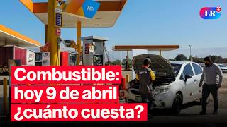 🔴¿CUÁNTO CUESTA? Precios de COMBUSTIBLES: gasolina, GLP y diésel HOY 9 de abril Perú | #EnVivoLR