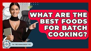 What Are The Best Foods For Batch Cooking? - The Time Management Pro