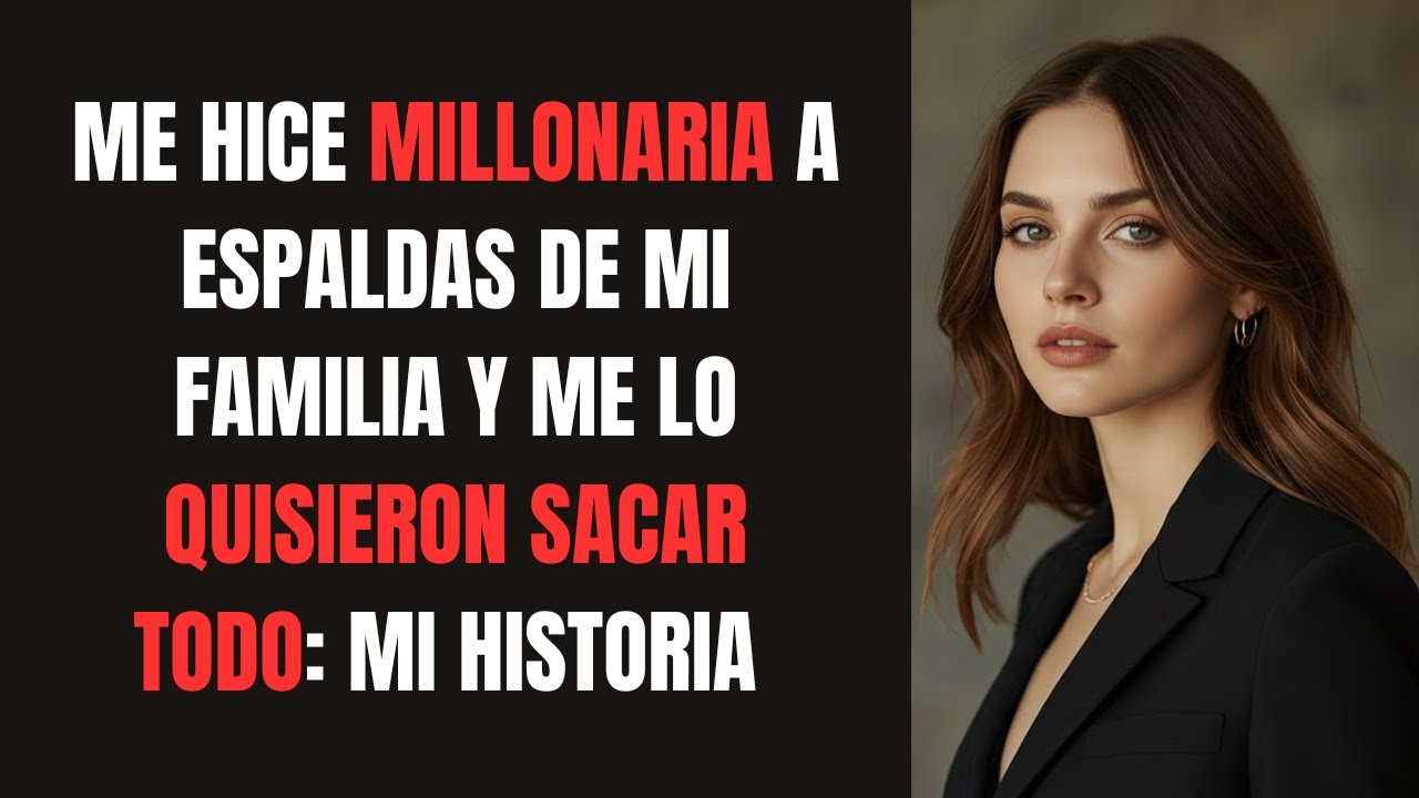 Fui MILLONARIA En Secreto Hasta Que Mi Familia Se Enteró | Esto Pasó