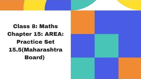 Class 8 Mathematics: Chapter 15 Area: Practice Set 15.5(Maharashtra Board)