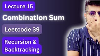Lecture 15 Combination Sum | DSA | Leetcode 39 | Recursion and Backtracking
