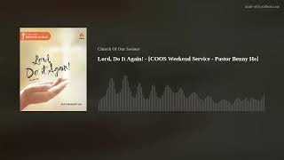 Lord, Do It Again! - [COOS Weekend Service - Pastor Benny Ho]