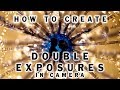 How to create DOUBLE EXPOSURES in camera - BEHIND THE SCENES & TUTORIAL