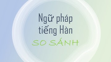 OPIc tiếng Hàn || Câu hỏi so sánh || Bạn biết ngữ pháp so sánh nào rồi nhỉ?