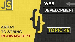 WEB DEVELOPMENT | ARRAY TO STRING | METHODS | CLASS 45 | JAVASCRIPT | SHAN DEVELOPERS