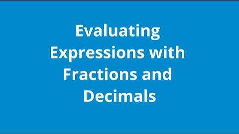 Evaluating Expressions with Fractions and Decimals