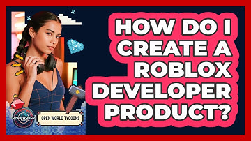 How Do I Create A Roblox Developer Product? - Open World Tycoons