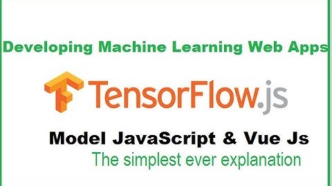 Part 10   Vue Js - How to develop a TensorFlow Machine Learning Model on the browser