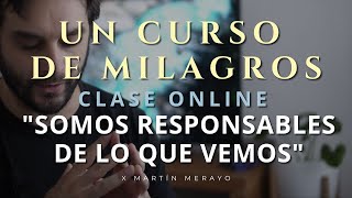 Un Curso de Milagros  'Somos responsables de lo que vemos'  Clase Online