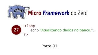#27 Curso PHP Micro Framework do zero - Atualizando dados no banco parte 01