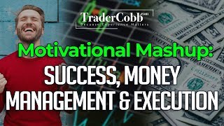Trader Cobb Motivational Mashup: Success, Money Management & Execution