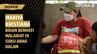 Dedikasi Mariya Kristiana, Bidan Suku Anak Dalam | Sosok Liputan 6