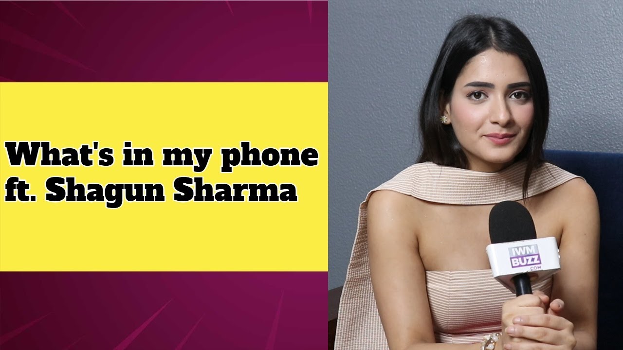Exclusive: What's in my phone ft. Shagun Sharma