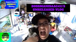 Bossmanisaac411's Unreleased Vlog | Cesar & Isaac's Archive Dump | [CJ] Studios | Cesar Jr Vidbrary