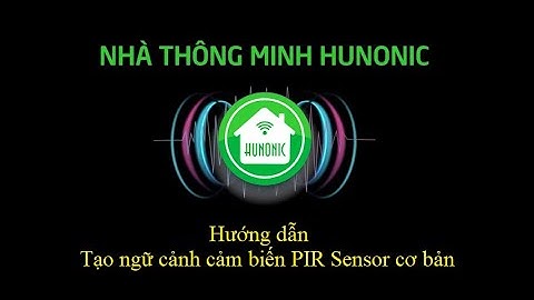 [Hunonic] Hướng dẫn tạo ngữ cảnh cảm biến PIR Sensor