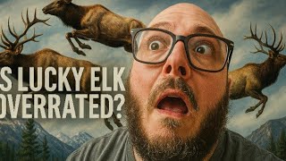 Is Lucky Elk OverRated????
