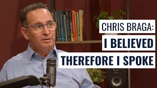 Chris Braga: I believed therefore I spoke