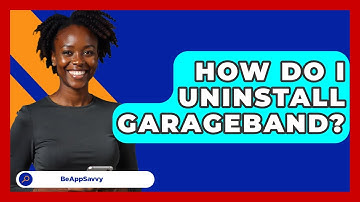 How Do I Uninstall GarageBand? - Be App Savvy