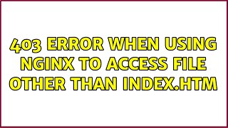 Ubuntu: 403 Error when using nginx to access file other than index.htm