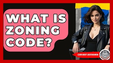 What Is Zoning Code? - Learn About Libertarianism