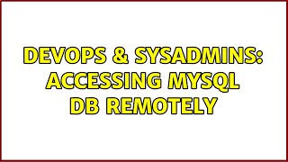 DevOps & SysAdmins: Accessing mysql DB remotely (3 Solutions!!) Details