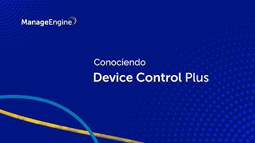 Conociendo ManageEngine Device Control Plus | ManageEngine LATAM