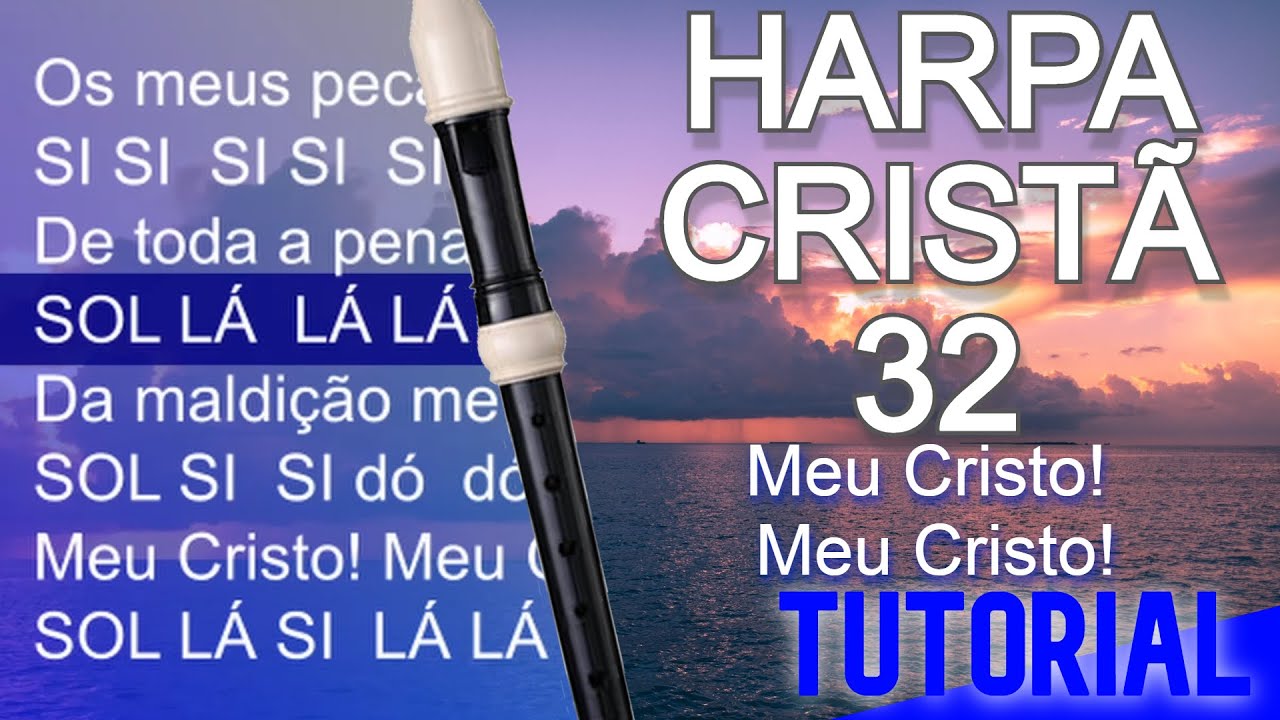 Harpa Cristã 32 Meu Cristo! Meu Cristo! Cifra melódica YouTube