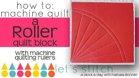 How To: Machine Quilt a Roller Quilt Block- With Natalia Bonner- Let