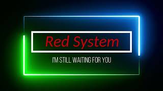 Red System - I'm Still Waiting For You