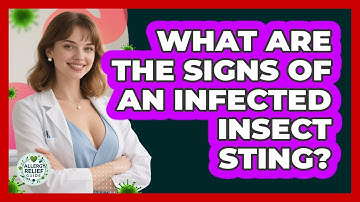 What Are The Signs Of An Infected Insect Sting? - Allergy Relief Guide