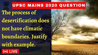[UPSC Mains 2020] The process of desertification does not have climatic boundaries. Justify