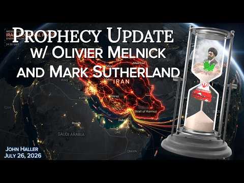 2026 07 26 John Haller Prophecy Update with Mark Sutherland and Olivier Melnick