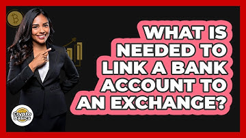 What Is Needed To Link A Bank Account To An Exchange?
