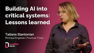 Building AI into critical systems: Lessons learned | Tatiana Stantonian | LeadDev Berlin 2025